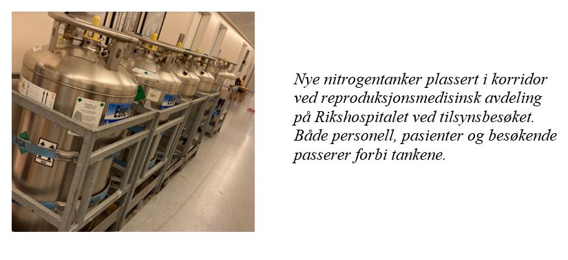 Nye nitrogentanker plassert i korridor ved reproduksjonsmedisinsk avdeling på Rikshospitalet ved tilsynsbesøket. Både personell, pasienter og besøkende passerer forbi tankene.