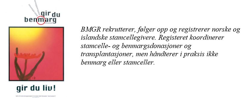 BMGR rekrutterer, følger opp og registrerer norske og islandske stamcellegivere. Registeret koordinerer stamcelle- og benmargsdonasjoner og transplantasjoner, men håndterer i praksis ikke benmarg eller stamceller.